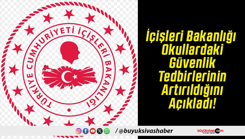 İçişleri Bakanlığı Okullardaki Güvenlik Tedbirlerinin Artırıldığını Açıkladı!