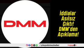 İddialar Asılsız Çıktı! DMM’den Açıklama!