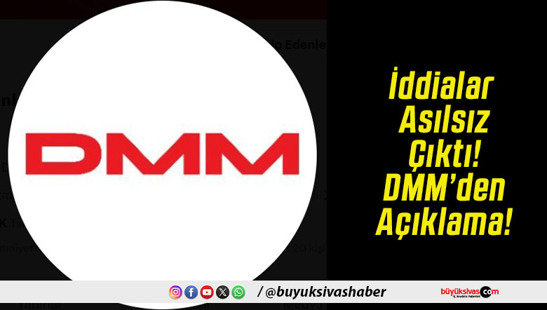 İddialar Asılsız Çıktı! DMM’den Açıklama!