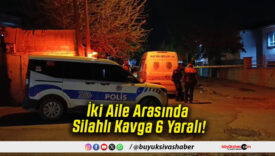 İki Aile Arasında Silahlı Kavga 6 Yaralı!