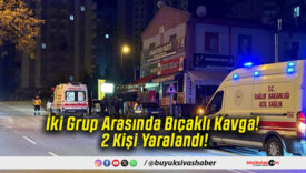 İki Grup Arasında Bıçaklı Kavga! 2 Kişi Yaralandı!
