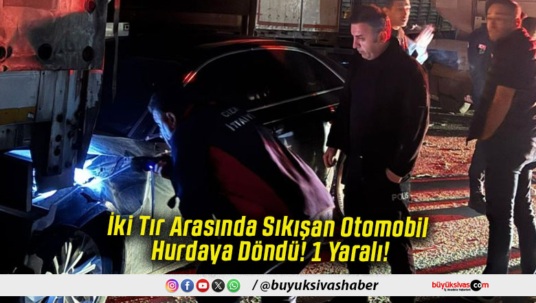 İki Tır Arasında Sıkışan Otomobil Hurdaya Döndü! 1 Yaralı!