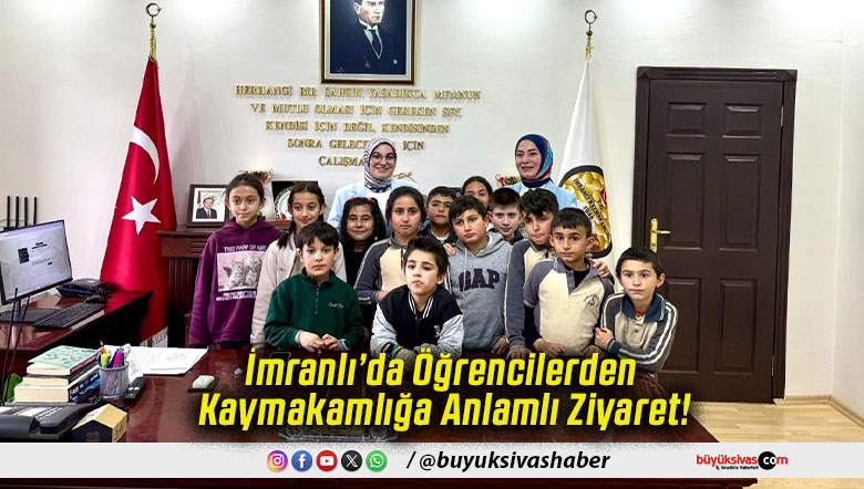 İmranlı’da Öğrencilerden Kaymakamlığa Anlamlı Ziyaret!