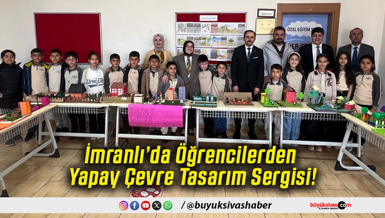 İmranlı’da Öğrencilerden Yapay Çevre Tasarım Sergisi!
