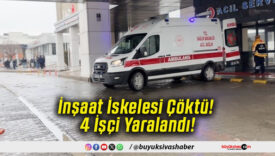 İnşaat İskelesi Çöktü! 4 İşçi Yaralandı!