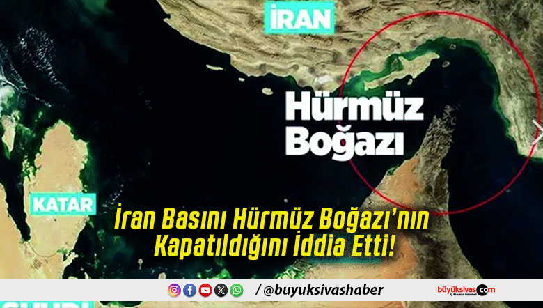 İran Basını Hürmüz Boğazı’nın Kapatıldığını İddia Etti!
