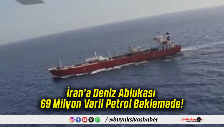 İran’a Deniz Ablukası 69 Milyon Varil Petrol Beklemede!