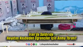 İran’da Saldırıda Hayatını Kaybeden Öğrenciler İçin Anma Töreni!