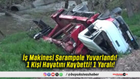 İş Makinesi Şarampole Yuvarlandı! 1 Kişi Hayatını Kaybetti! 1 Yaralı!