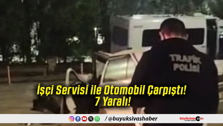 İşçi Servisi ile Otomobil Çarpıştı! 7 Yaralı!