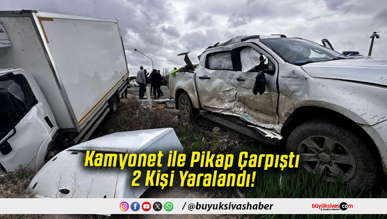 Kamyonet ile Pikap Çarpıştı 2 Kişi Yaralandı!