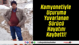 Kamyonetiyle Uçuruma Yuvarlanan Sürücü Hayatını Kaybetti!