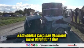 Kamyonetle Çarpışan Otomobil İkiye Bölündü! 1 Ölü!