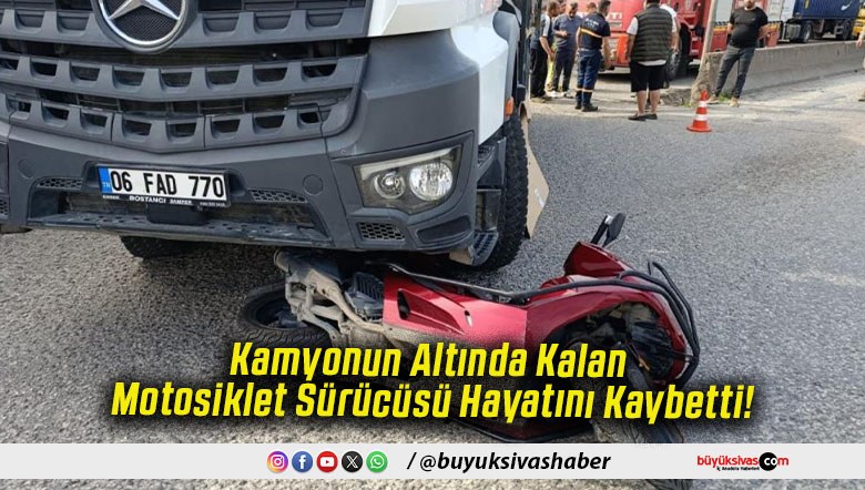 Kamyonun Altında Kalan Motosiklet Sürücüsü Hayatını Kaybetti!