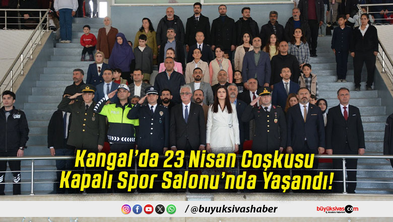 Kangal’da 23 Nisan Coşkusu Kapalı Spor Salonu’nda Yaşandı!