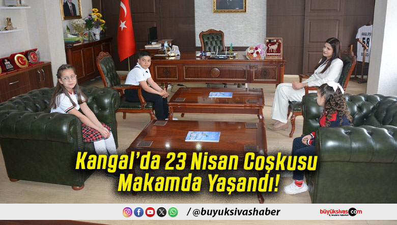 Kangal’da 23 Nisan Coşkusu Makamda Yaşandı!