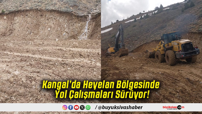 Kangal’da Heyelan Bölgesinde Yol Çalışmaları Sürüyor!