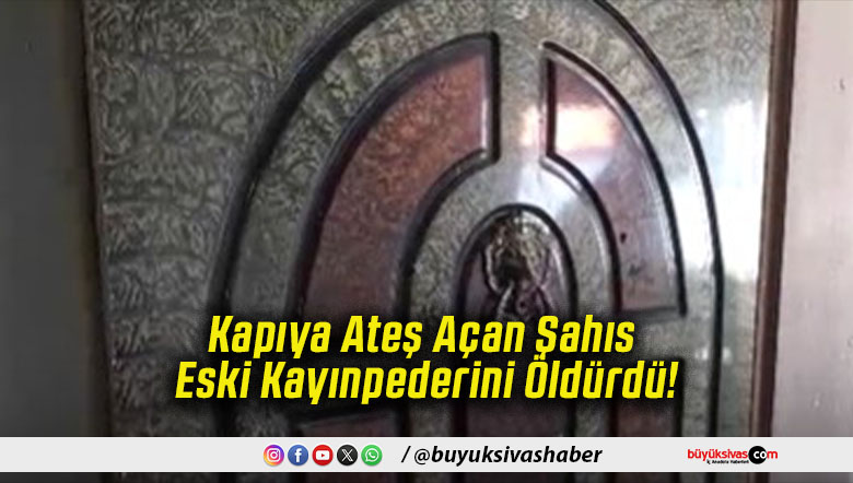 Kapıya Ateş Açan Şahıs Eski Kayınpederini Öldürdü!