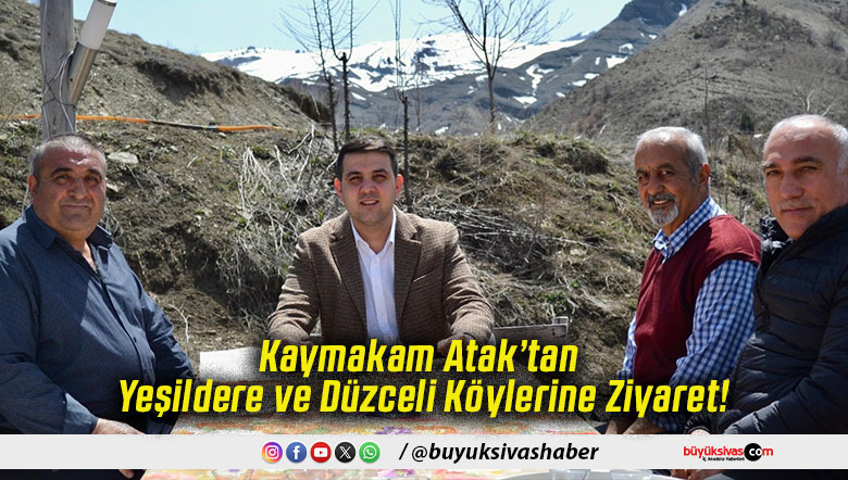 Kaymakam Atak’tan Yeşildere ve Düzceli Köylerine Ziyaret!
