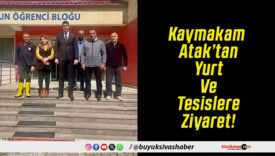 Kaymakam Atak’tan Yurt Ve Tesislere Ziyaret!