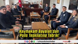 Kaymakam Bayalan’dan Polis Teşkilatına Tebrik!
