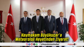 Kaymakam Büyükuçar’a Meteoroloji Heyetinden Ziyaret!