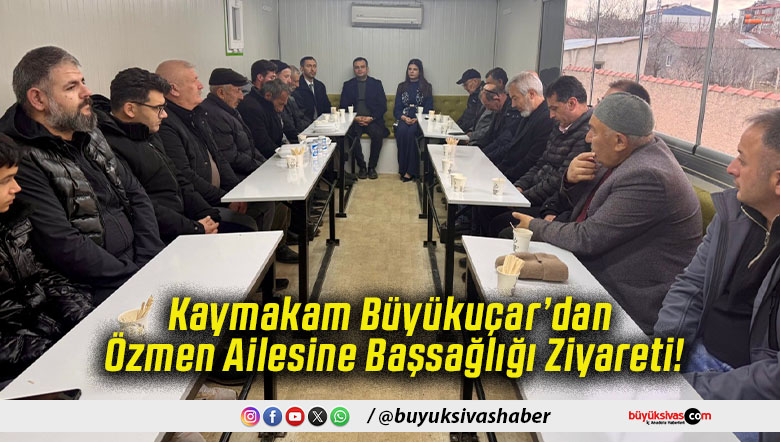Kaymakam Büyükuçar’dan Özmen Ailesine Başsağlığı Ziyareti!