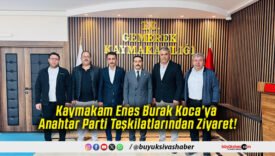 Kaymakam Enes Burak Koca’ya Anahtar Parti Teşkilatlarından Ziyaret!
