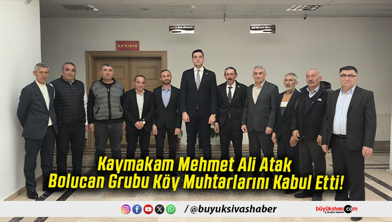 Kaymakam Mehmet Ali Atak Bolucan Grubu Köy Muhtarlarını Kabul Etti!