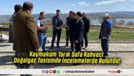 Kaymakam Tarık Safa Kahveci Doğalgaz Tesisinde İncelemelerde Bulundu!