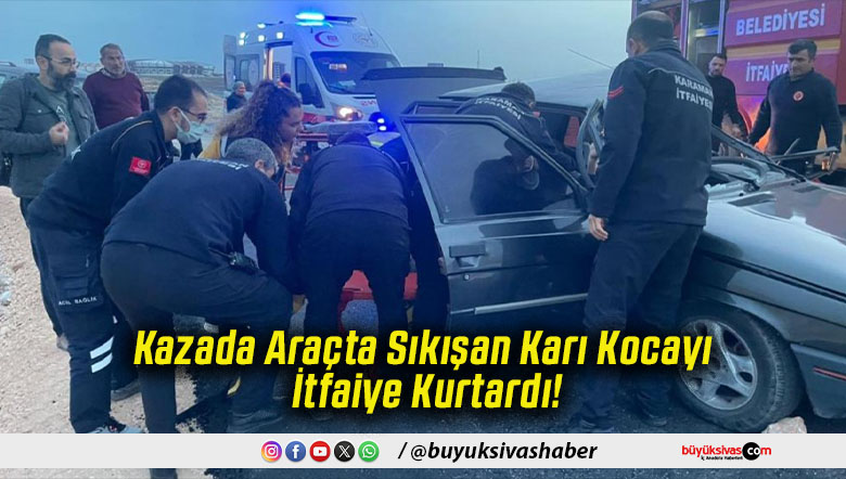 Kazada Araçta Sıkışan Karı Kocayı İtfaiye Kurtardı!
