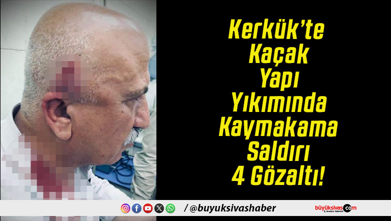 Kerkük’te Kaçak Yapı Yıkımında Kaymakama Saldırı 4 Gözaltı!