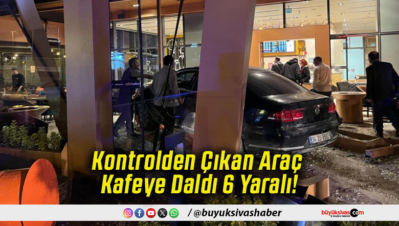 Kontrolden Çıkan Araç Kafeye Daldı 6 Yaralı!