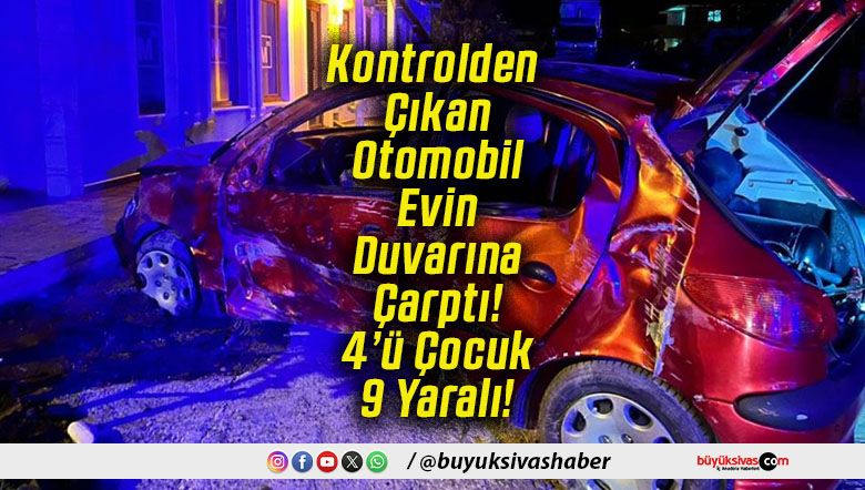 Kontrolden Çıkan Otomobil Evin Duvarına Çarptı! 4’ü Çocuk 9 Yaralı!