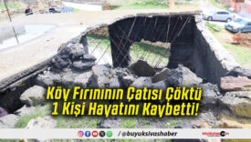 Köy Fırınının Çatısı Çöktü 1 Kişi Hayatını Kaybetti!