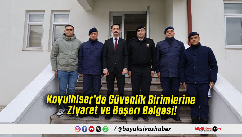 Koyulhisar’da Güvenlik Birimlerine Ziyaret ve Başarı Belgesi!