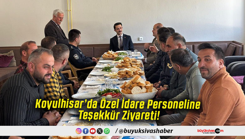 Koyulhisar’da Özel İdare Personeline Teşekkür Ziyareti!