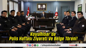Koyulhisar’da Polis Haftası Ziyareti Ve Belge Töreni!