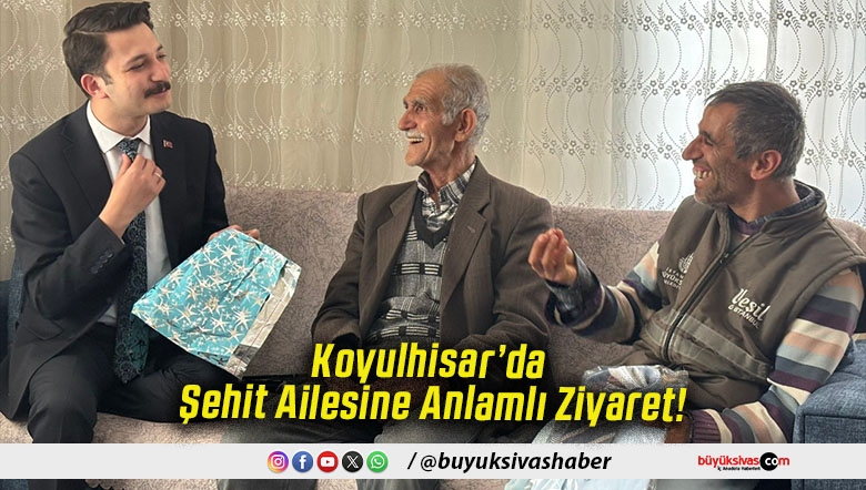 Koyulhisar’da Şehit Ailesine Anlamlı Ziyaret!