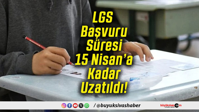 LGS Başvuru Süresi 15 Nisan’a Kadar Uzatıldı!