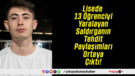 Lisede 13 Öğrenciyi Yaralayan Saldırganın Tehdit Paylaşımları Ortaya Çıktı!