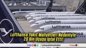 Lufthansa Yakıt Maliyetleri Nedeniyle 20 Bin Uçuşu İptal Etti!