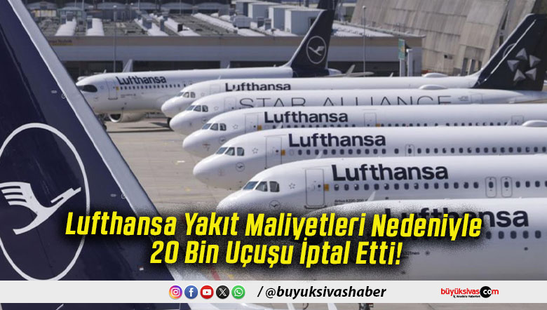 Lufthansa Yakıt Maliyetleri Nedeniyle 20 Bin Uçuşu İptal Etti!