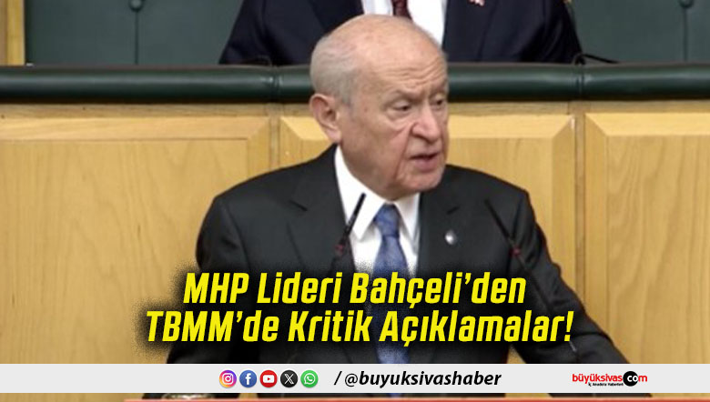 MHP Lideri Bahçeli’den TBMM’de Kritik Açıklamalar!
