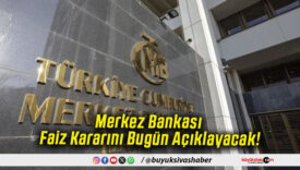 Merkez Bankası Faiz Kararını Bugün Açıklayacak!