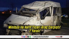 Minibüs ile Hafif Ticari Araç Çarpıştı! 7 Yaralı!