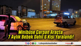 Minibüse Çarpan Araçta 7 Aylık Bebek Dahil 6 Kişi Yaralandı!