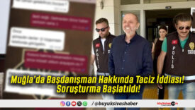 Muğla’da Başdanışman Hakkında Taciz İddiası! Soruşturma Başlatıldı!