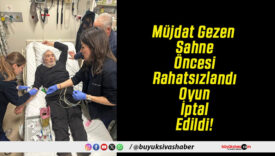 Müjdat Gezen Sahne Öncesi Rahatsızlandı Oyun İptal Edildi!