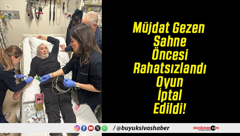 Müjdat Gezen Sahne Öncesi Rahatsızlandı Oyun İptal Edildi!